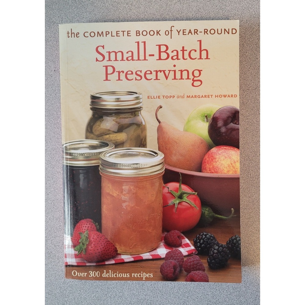 The‎ Complete Book of Small-Batch Preserving: Over 300 Recipes to Us - VERY GOOD